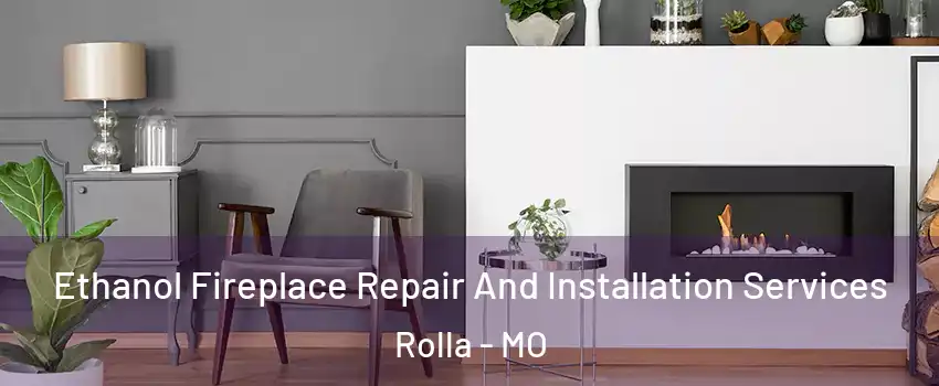  Ethanol Fireplace Repair And Installation Services Rolla - MO