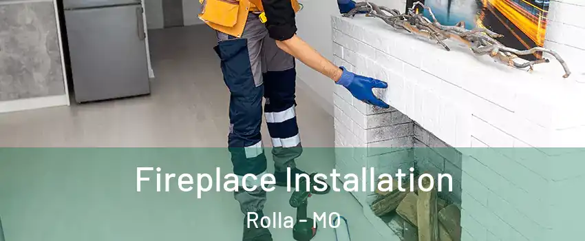  Fireplace Installation Rolla - MO