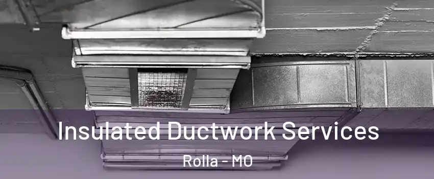  Insulated Ductwork Services Rolla - MO