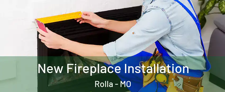  New Fireplace Installation Rolla - MO