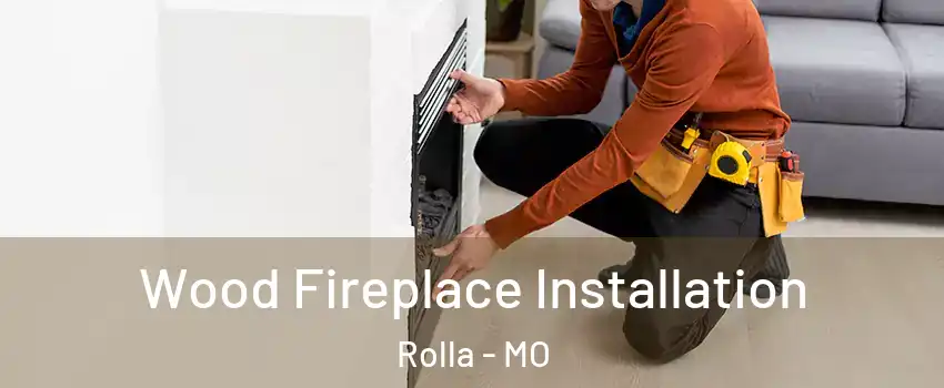  Wood Fireplace Installation Rolla - MO