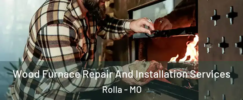  Wood Furnace Repair And Installation Services Rolla - MO